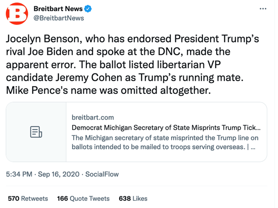 @BreitbartNews tweet from Sept. 16, 2020: "Jocelyn Benson, who as endorsed President Trump's rival Joe Biden and spoke at the DNC, made the apparent error. The ballot listed libertarian VP candidate Jeremy Cohen as Trump's running mate. Mike Pence's name was omitted altogether."